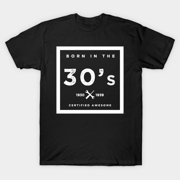 Born in the 30s. Certified Awesome T-Shirt by JJFarquitectos